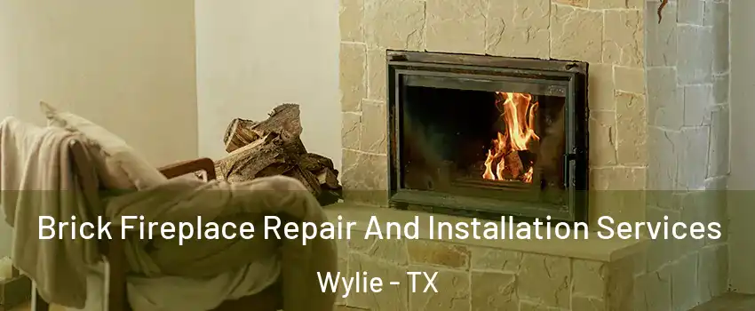  Brick Fireplace Repair And Installation Services Wylie - TX