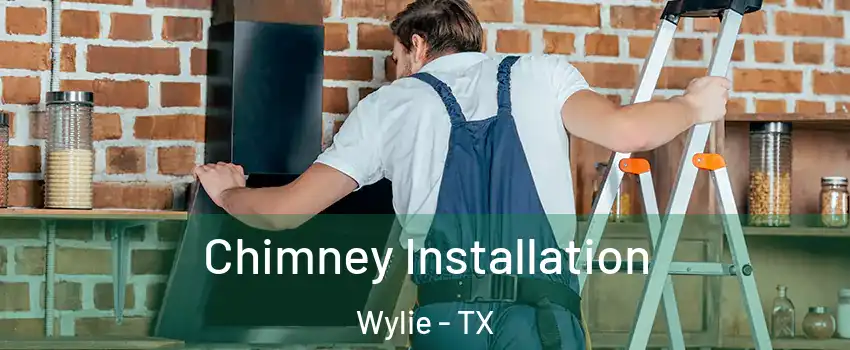  Chimney Installation Wylie - TX