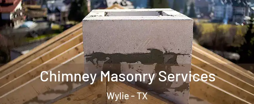  Chimney Masonry Services Wylie - TX