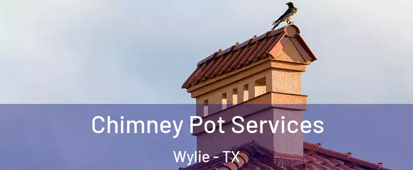  Chimney Pot Services Wylie - TX