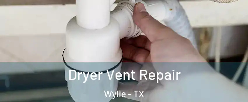  Dryer Vent Repair Wylie - TX