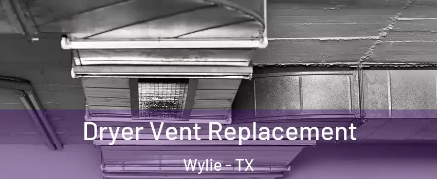 Dryer Vent Replacement Wylie - TX