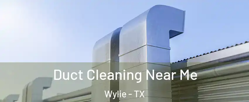  Duct Cleaning Near Me Wylie - TX
