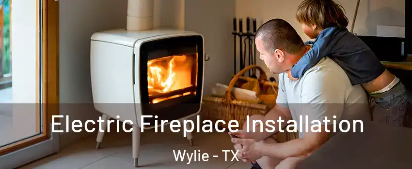  Electric Fireplace Installation Wylie - TX