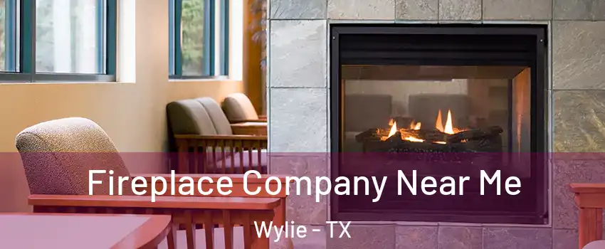  Fireplace Company Near Me Wylie - TX