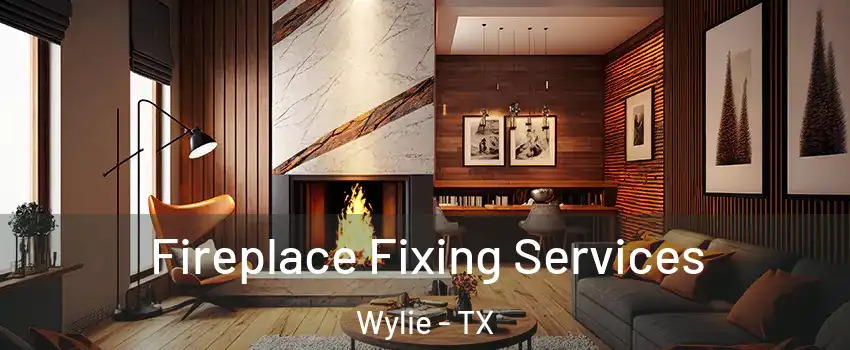  Fireplace Fixing Services Wylie - TX