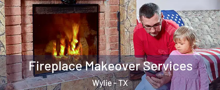  Fireplace Makeover Services Wylie - TX