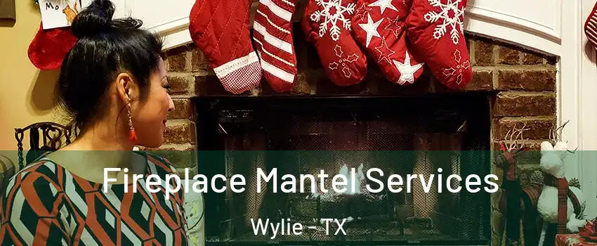  Fireplace Mantel Services Wylie - TX