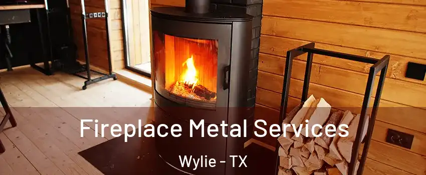  Fireplace Metal Services Wylie - TX