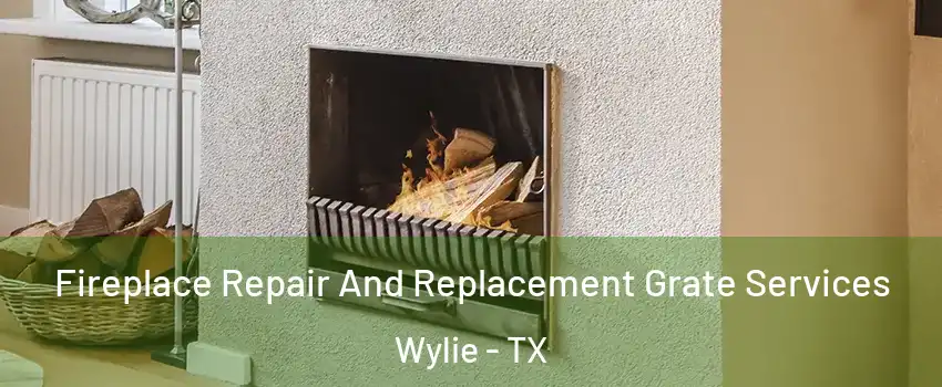  Fireplace Repair And Replacement Grate Services Wylie - TX