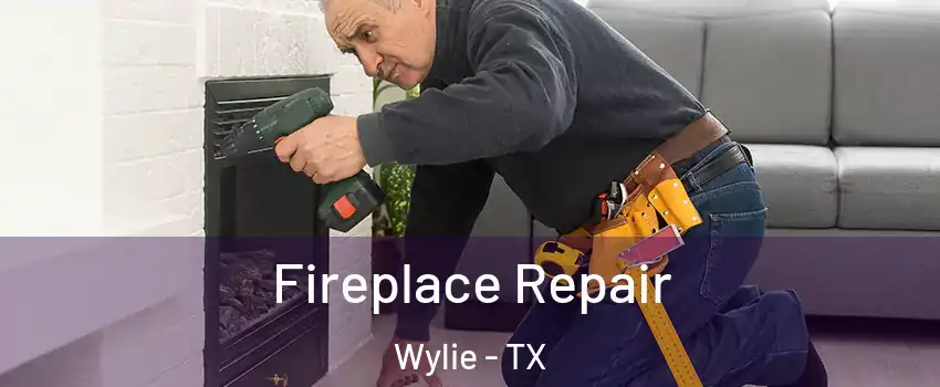  Fireplace Repair Wylie - TX