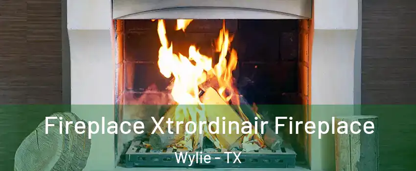  Fireplace Xtrordinair Fireplace Wylie - TX