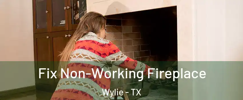  Fix Non-Working Fireplace Wylie - TX