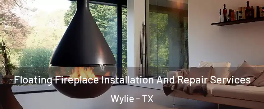  Floating Fireplace Installation And Repair Services Wylie - TX