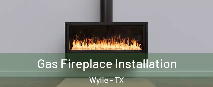  Gas Fireplace Installation Wylie - TX