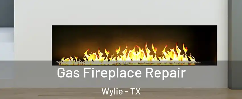  Gas Fireplace Repair Wylie - TX