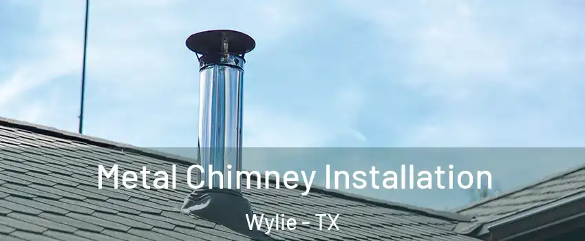  Metal Chimney Installation Wylie - TX