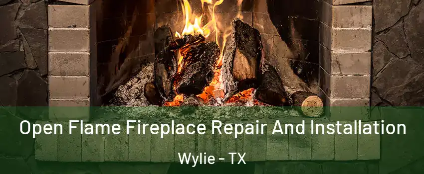  Open Flame Fireplace Repair And Installation Wylie - TX