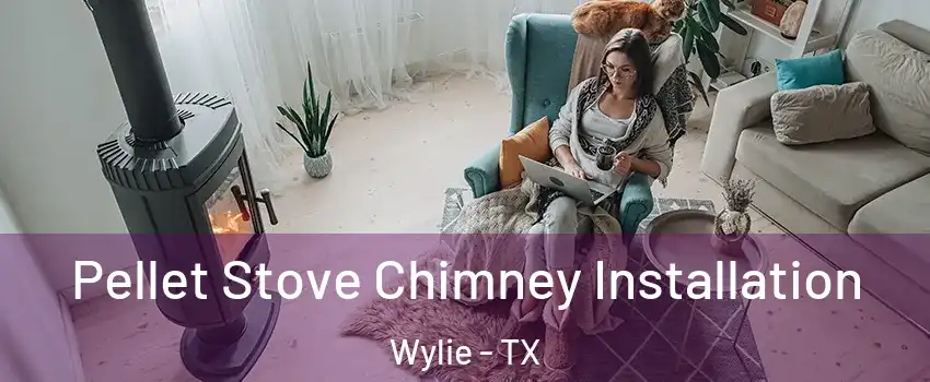  Pellet Stove Chimney Installation Wylie - TX