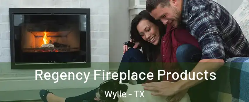  Regency Fireplace Products Wylie - TX