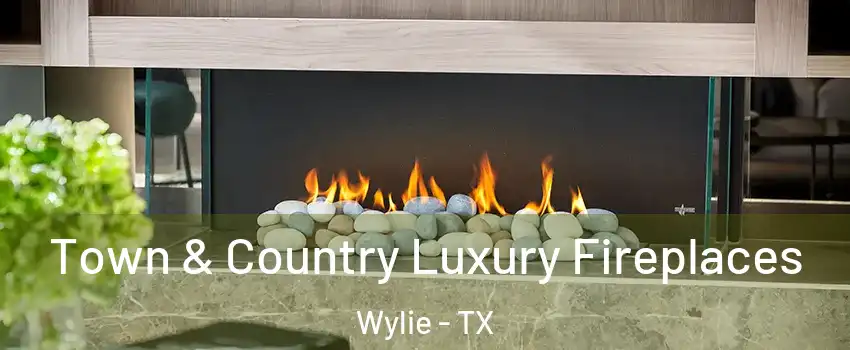  Town & Country Luxury Fireplaces Wylie - TX