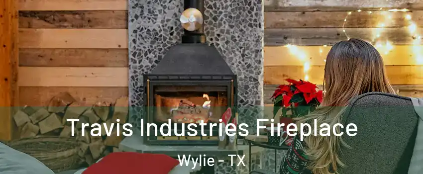  Travis Industries Fireplace Wylie - TX