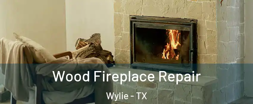  Wood Fireplace Repair Wylie - TX
